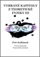 Petr Kulhánek: Vybrané kapitoly z teoretické fyziky I, II, III