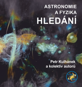 Petr Kulhánek a kol.: Astronomie a fyzika – Hledání